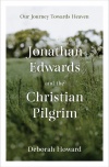 Jonathan Edwards and the Christian Pilgrim:  Our Journey Towards Heaven